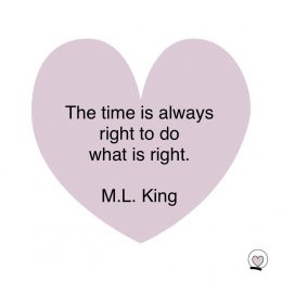 Thet time is always right to do the right thing
