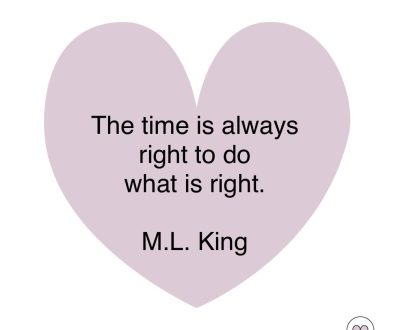 Thet time is always right to do the right thing